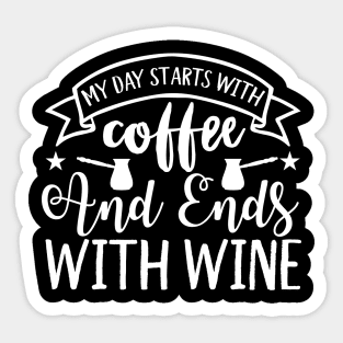 My Day Starts With Coffee And Ends With Wine Coffee Lover Sticker